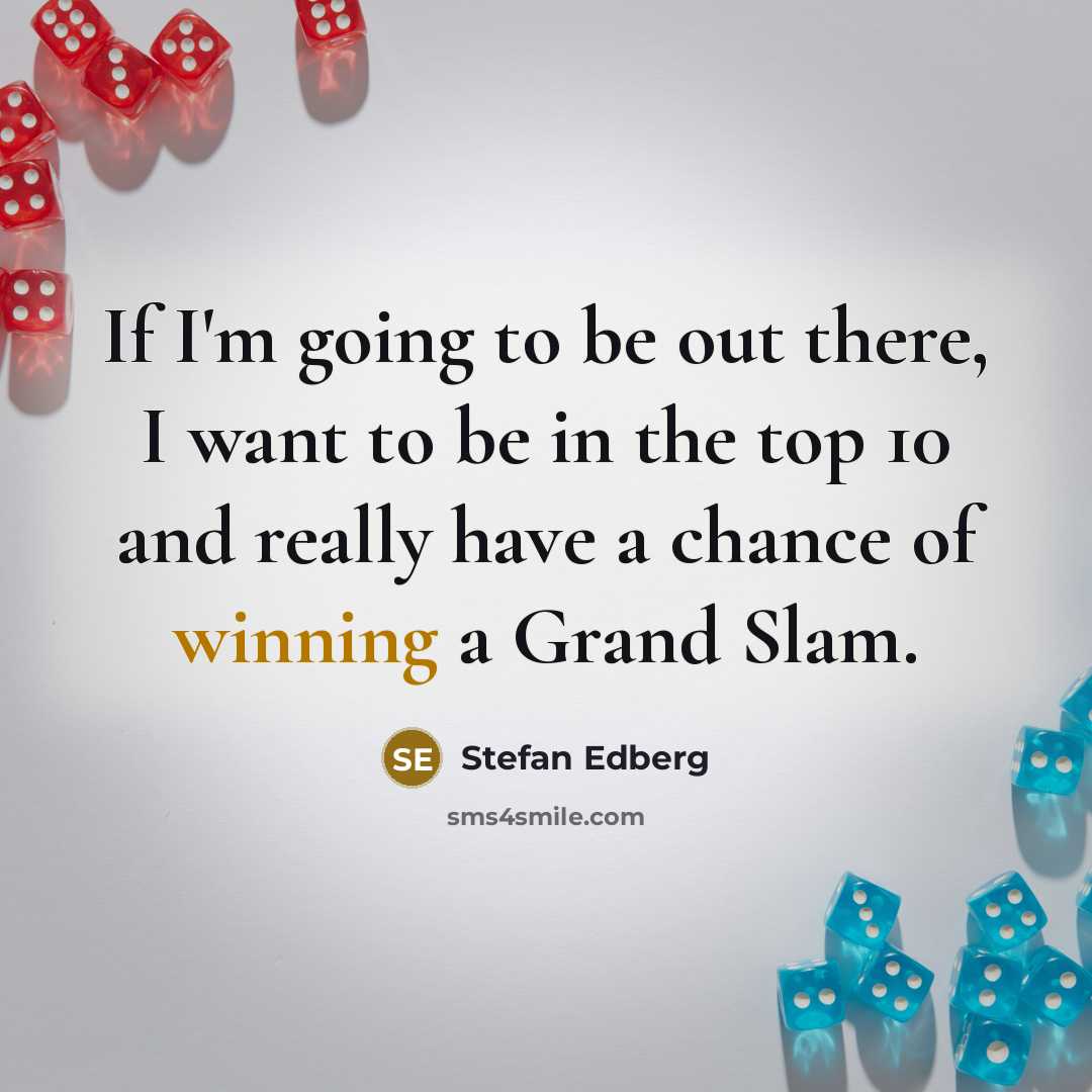 “If I'm going to be out there, I want to…” quote by Stefan Edberg