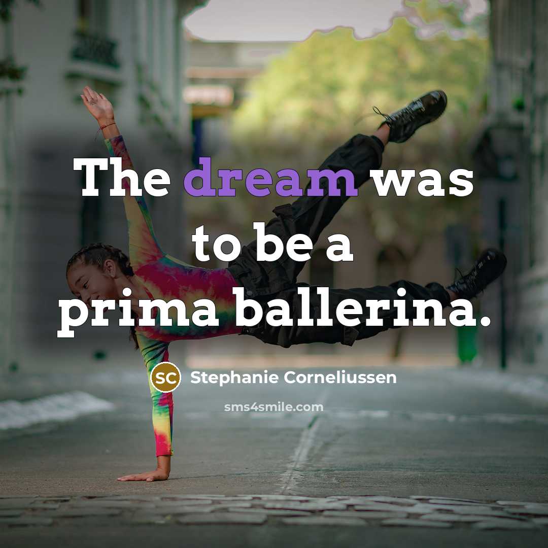 “The dream was to be a prima ballerina.…” quote by Stephanie Corneliussen