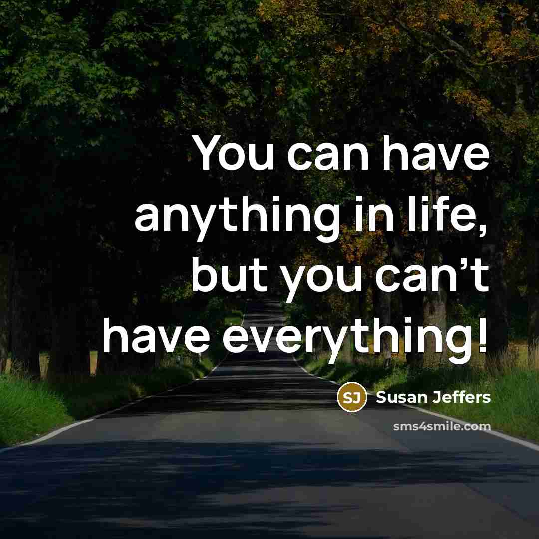 “You can have anything in life, but you can't have…” quote by Susan Jeffers