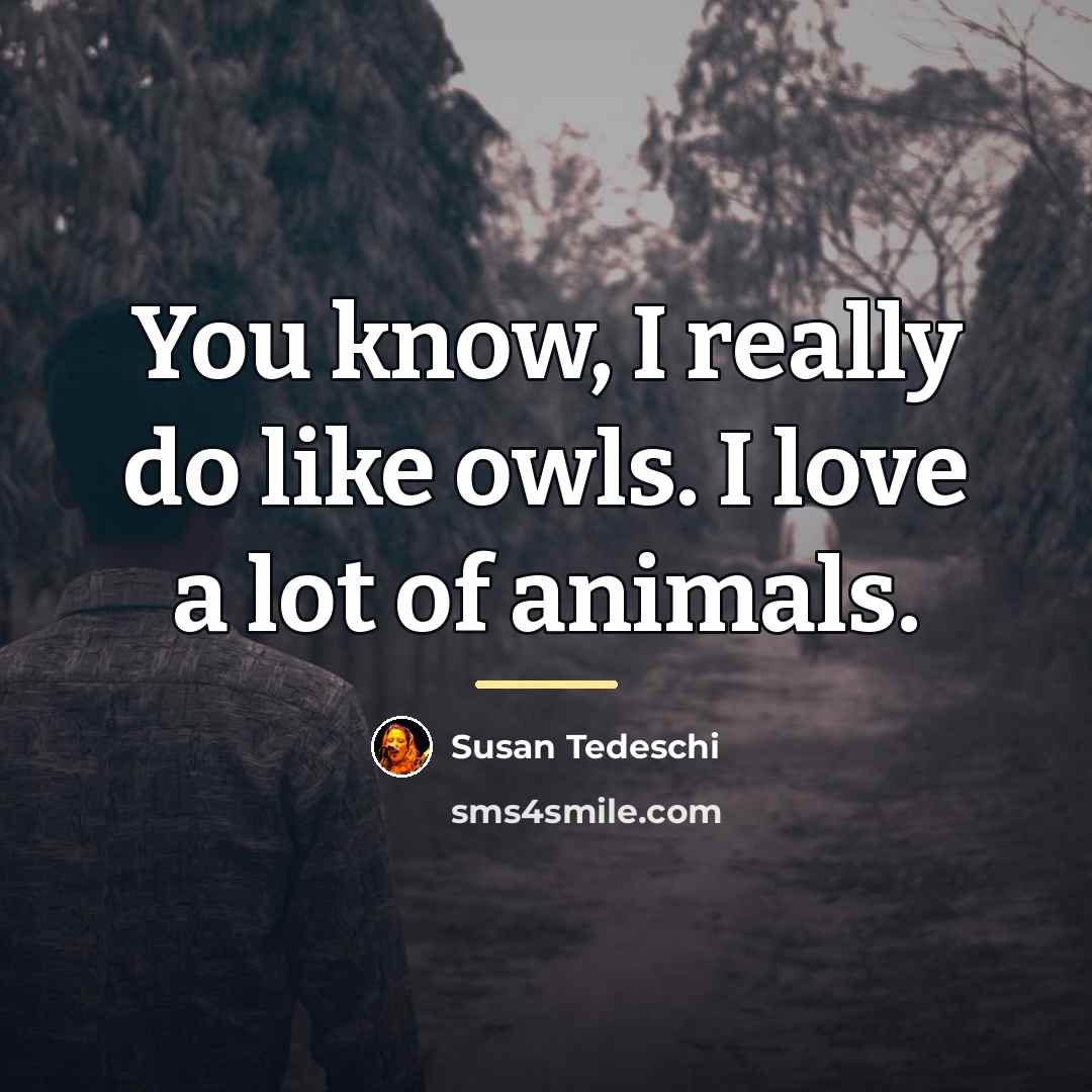 “You know, I really do like owls. I love a…” quote by Susan Tedeschi