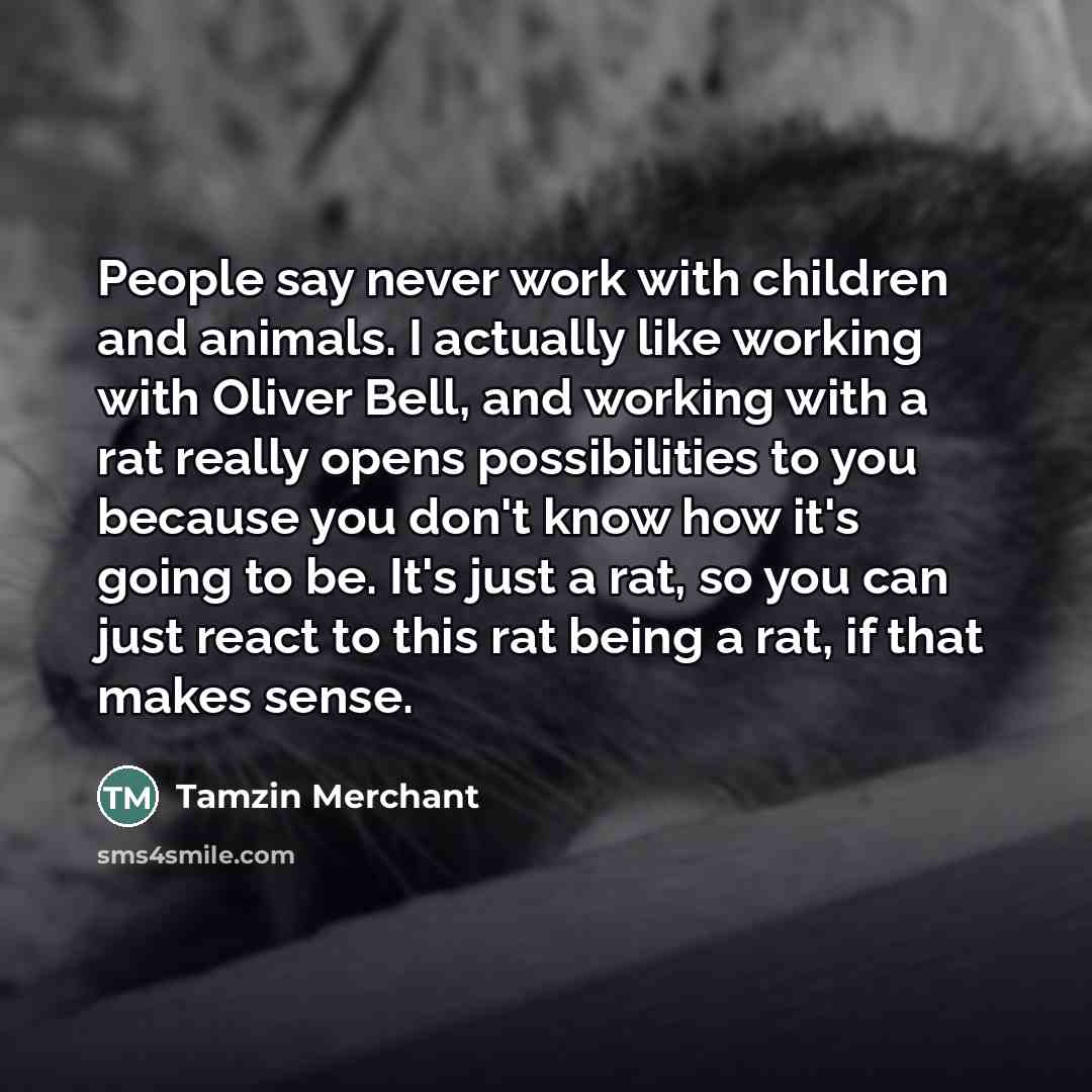 “People say never work with children and animals. I actually…” quote by Tamzin Merchant