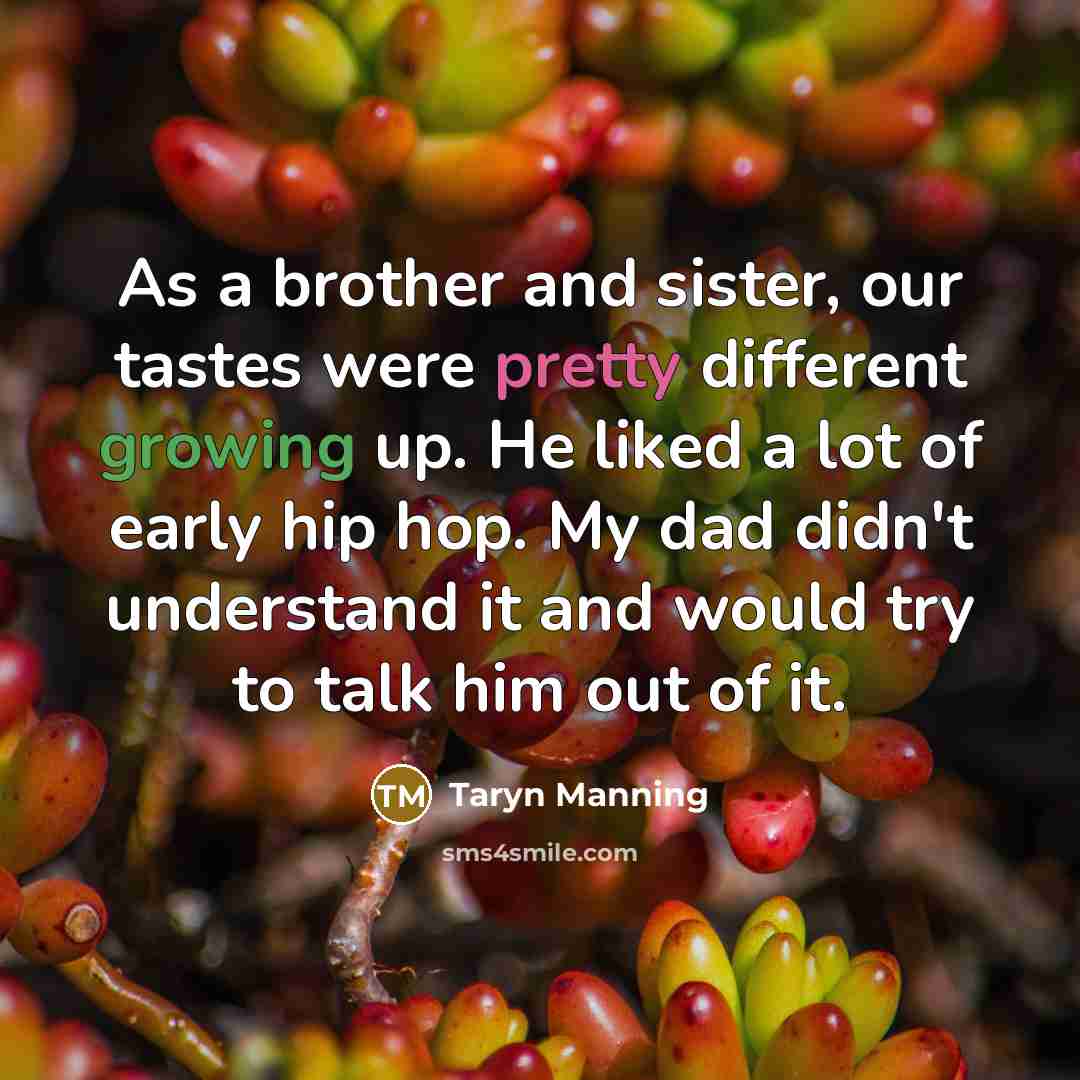 “As a brother and sister, our tastes were pretty different…” quote by Taryn Manning