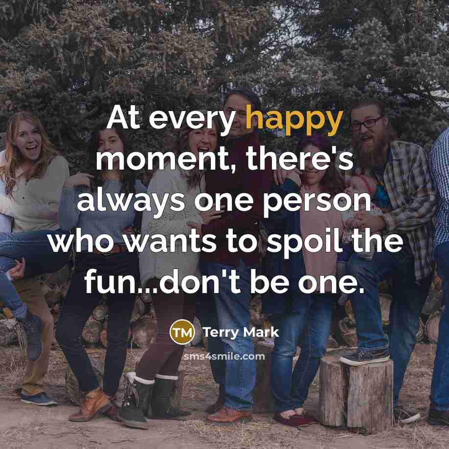 “At every happy moment, there's always one person who wants…” quote by Terry Mark