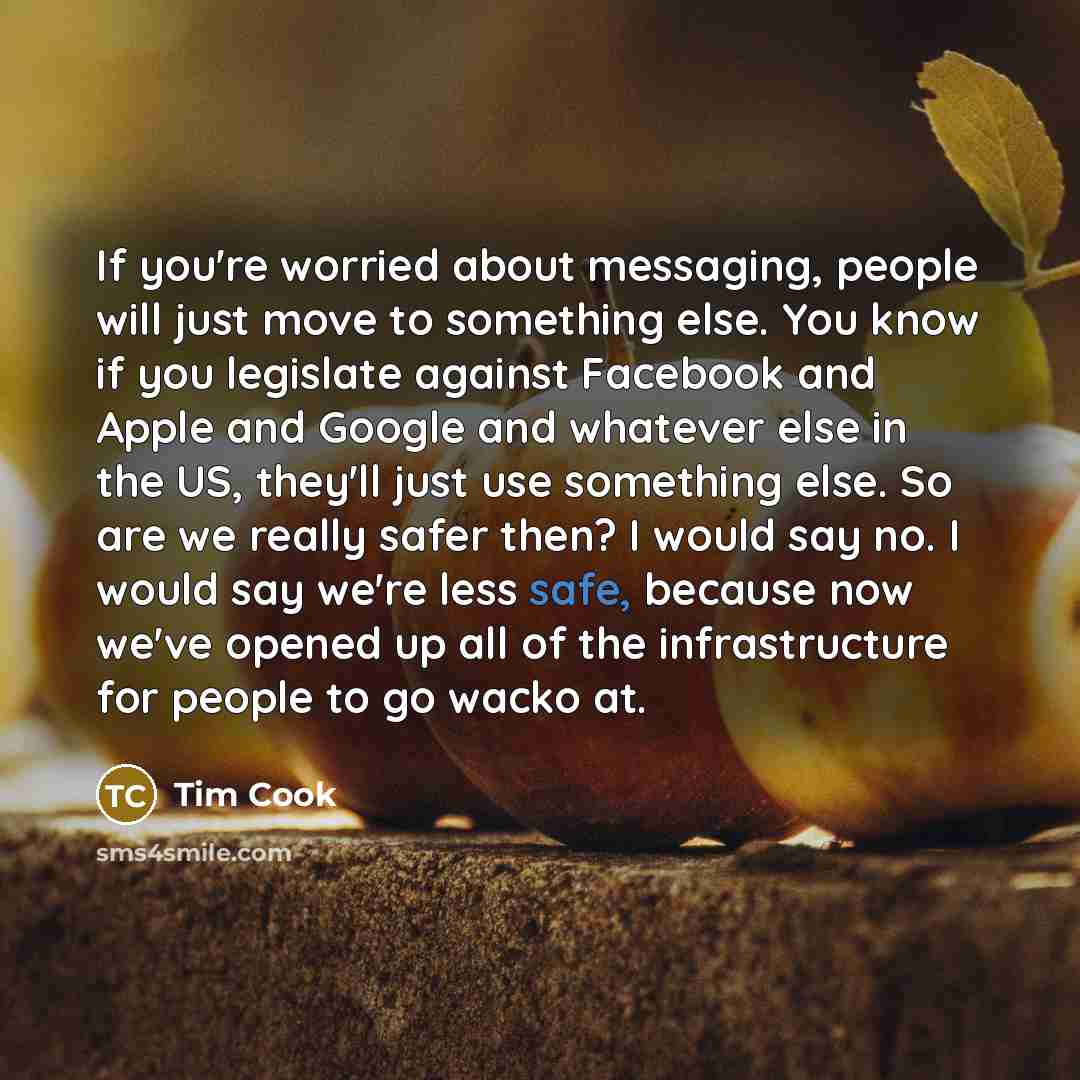 “If you're worried about messaging, people will just move to…” quote by Tim Cook