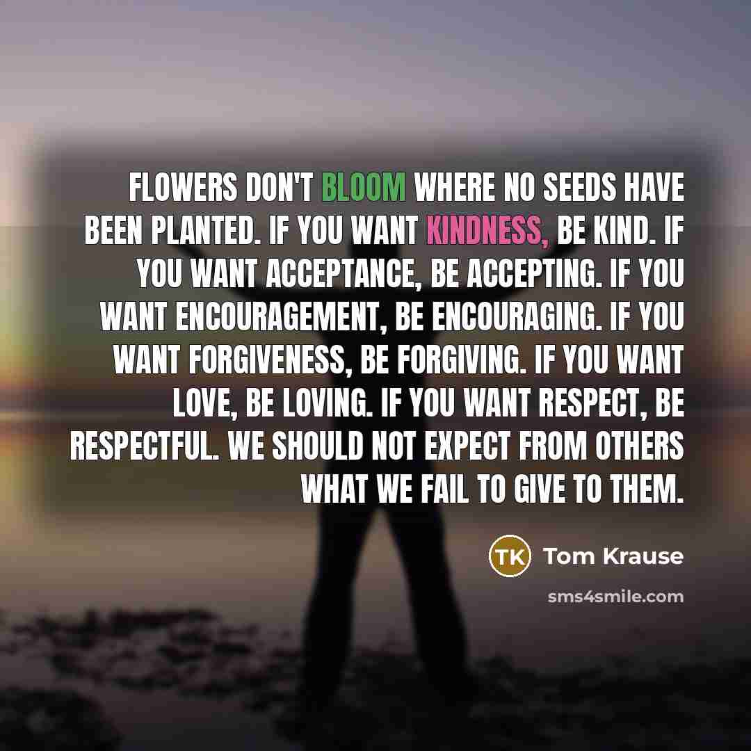 “Flowers don't bloom where no seeds have been planted. If…” quote by Tom Krause