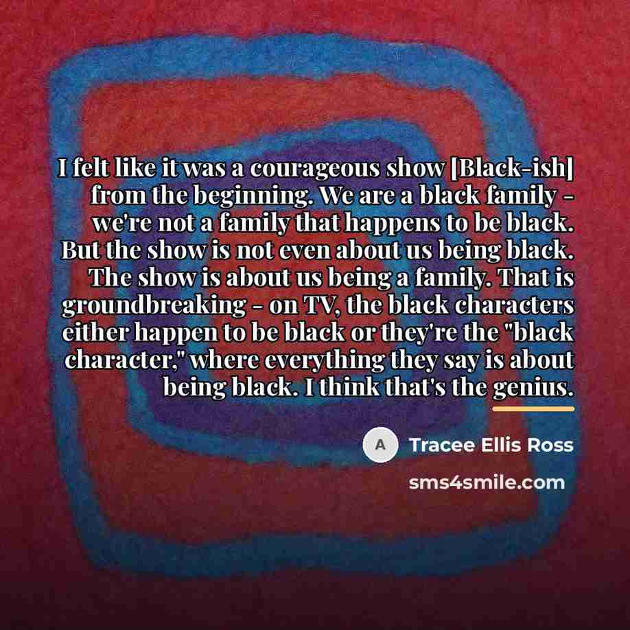 “I felt like it was a courageous show [Black-ish] from…” quote by Tracee Ellis Ross