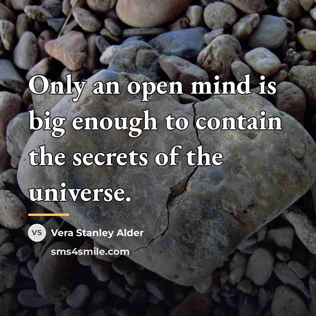 “Only an open mind is big enough to contain the…” quote by Vera Stanley Alder