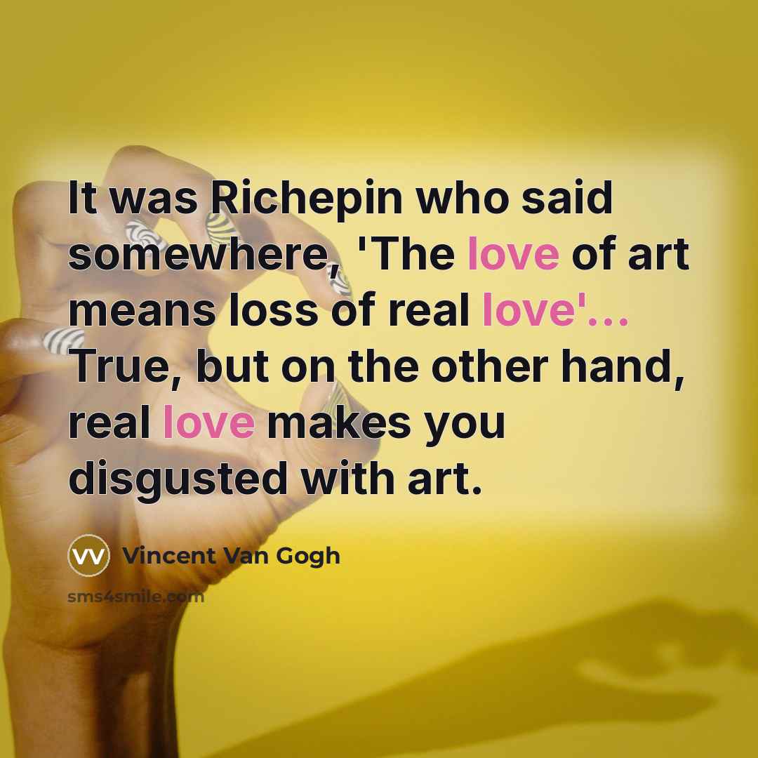 “It was Richepin who said somewhere, 'The love of art…” quote by Vincent Van Gogh