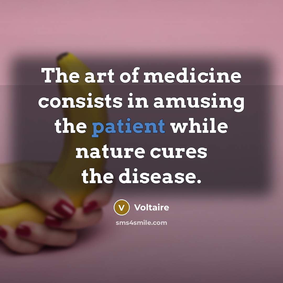 “The art of medicine consists in amusing the patient while…” quote by Voltaire
