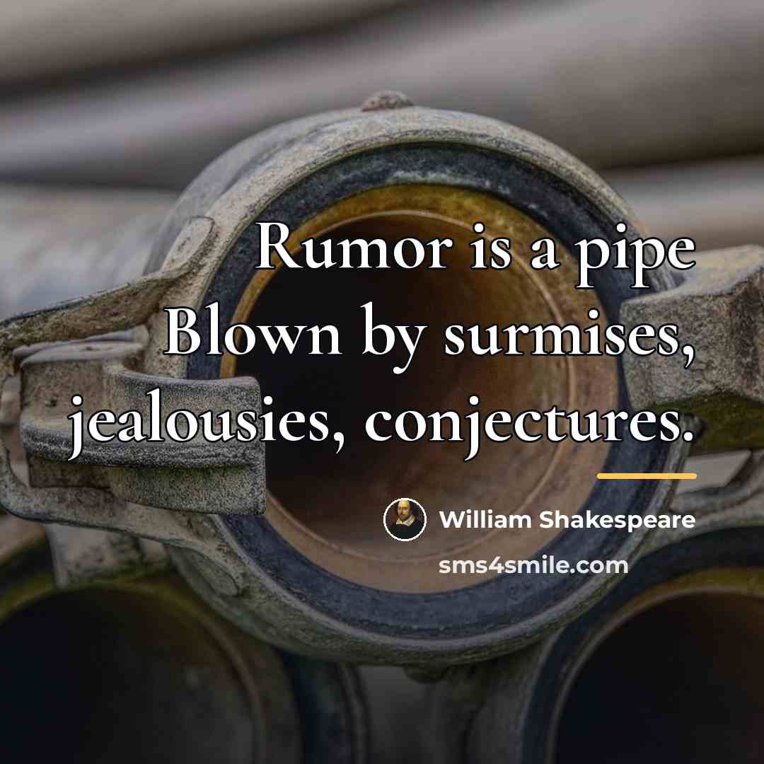 “Rumor is a pipe Blown by surmises, jealousies, conjectures.…” quote by William Shakespeare