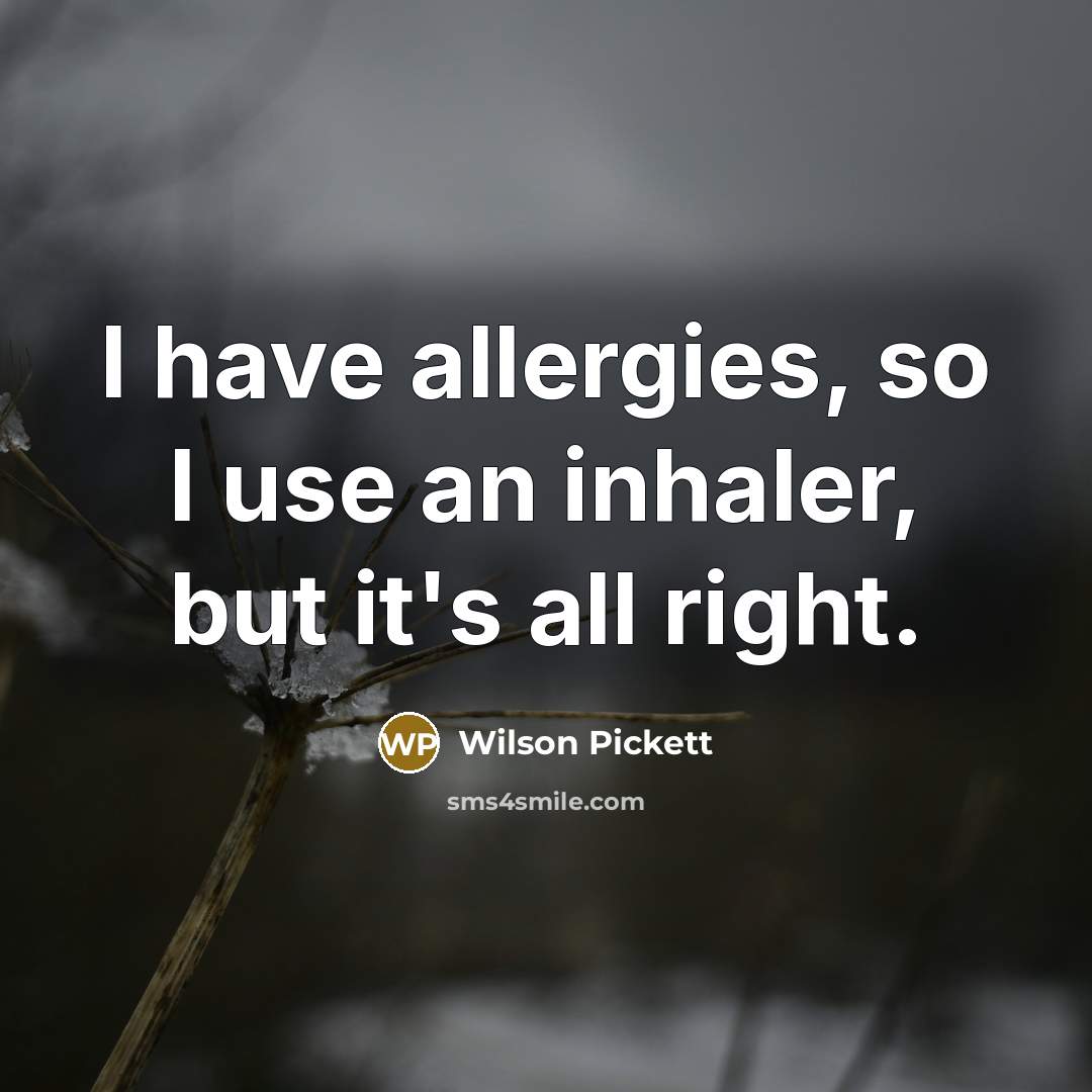 “I have allergies, so I use an inhaler, but it's…” quote by Wilson Pickett