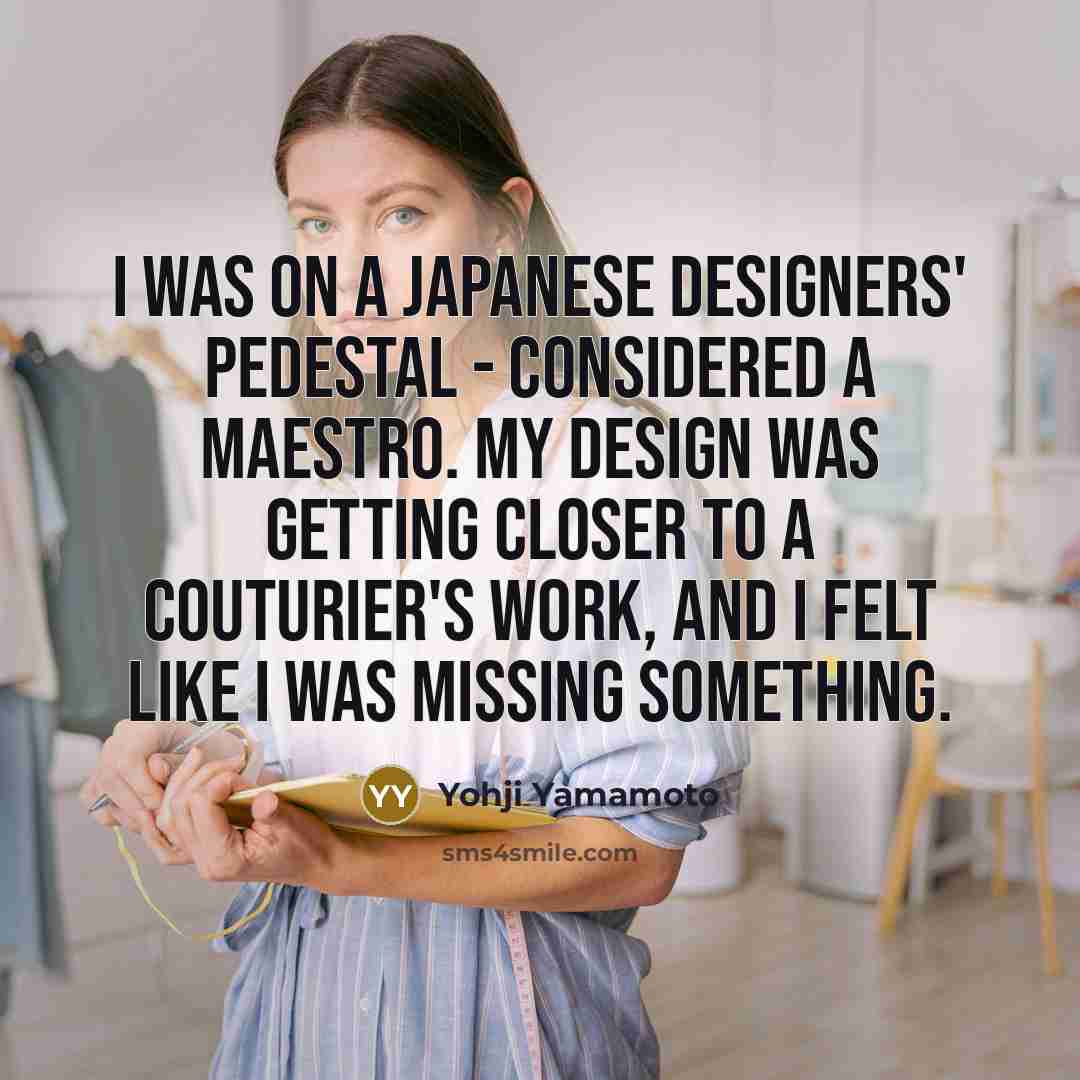 “I was on a Japanese designers' pedestal - considered a…” quote by Yohji Yamamoto
