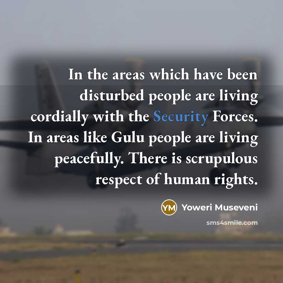 “In the areas which have been disturbed people are living…” quote by Yoweri Museveni