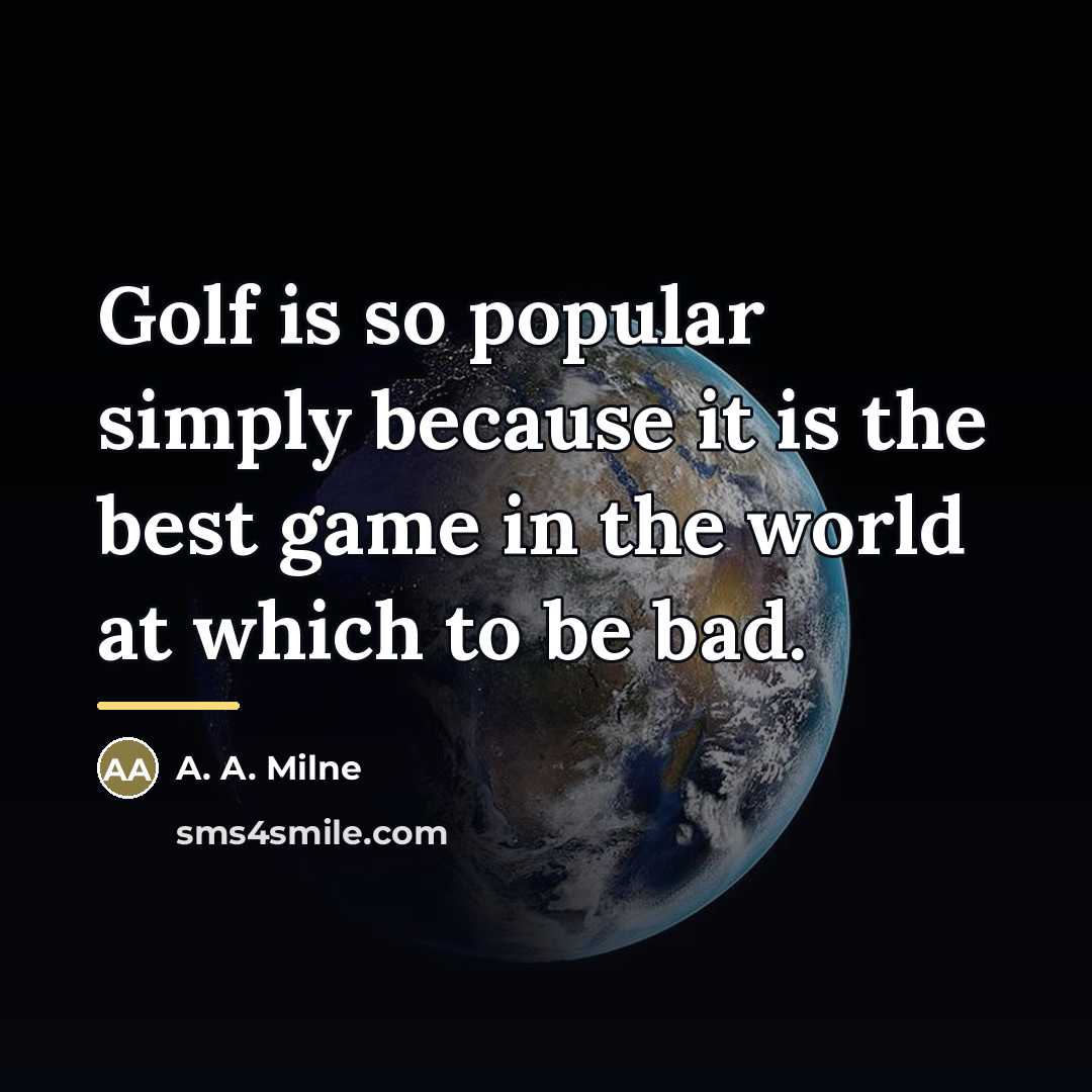 “Golf is so popular simply because it is the best…” quote by A. A. Milne