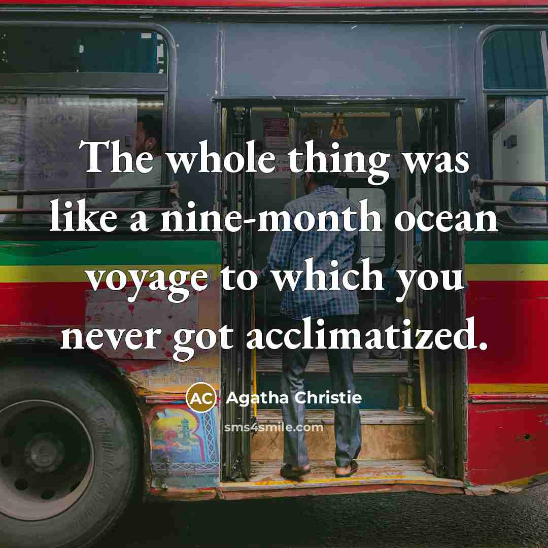 “The whole thing was like a nine-month ocean voyage to…” quote by Agatha Christie