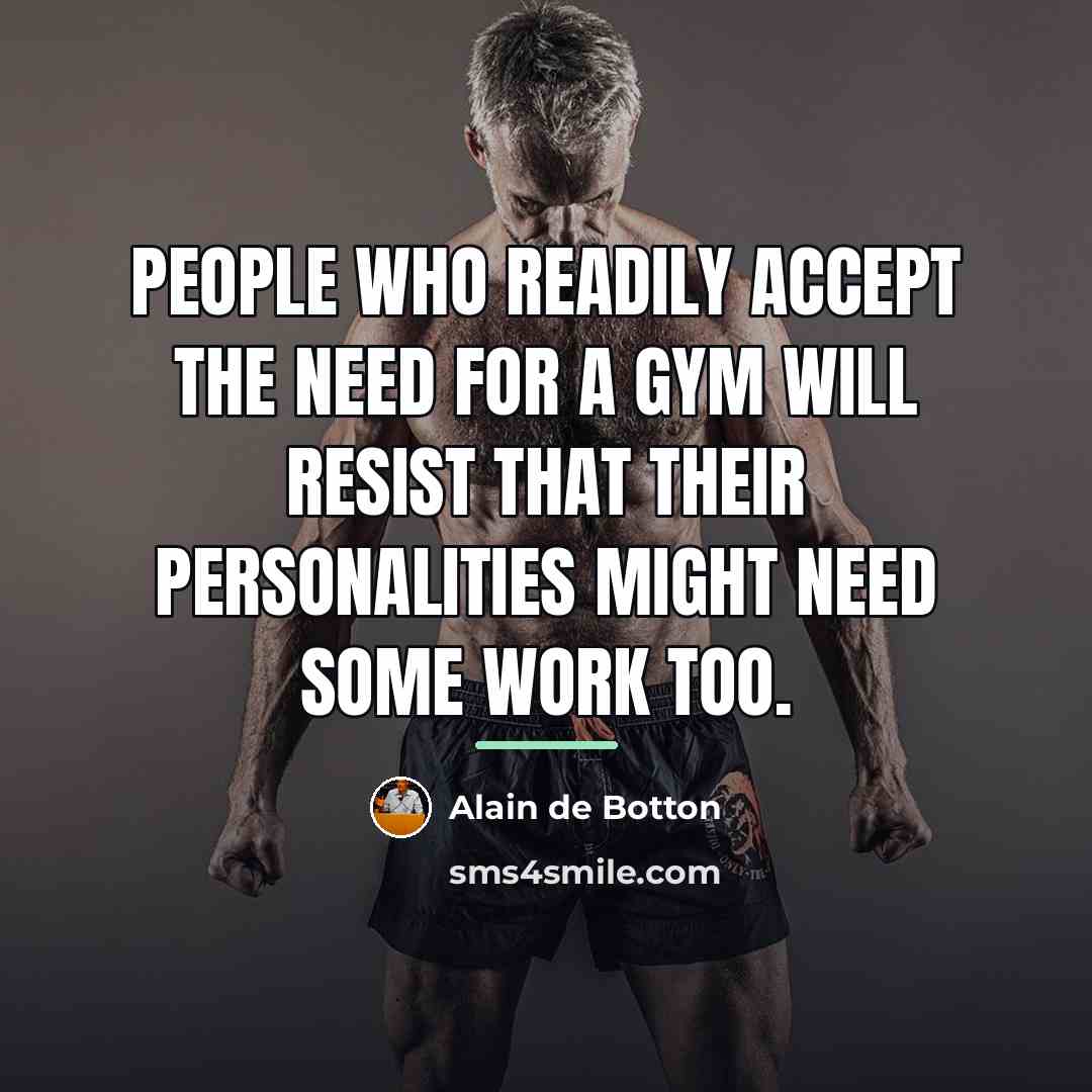 “People who readily accept the need for a gym will…” quote by Alain de Botton