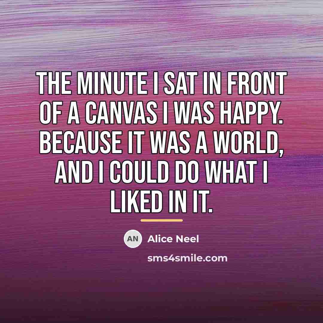 “The minute I sat in front of a canvas I…” quote by Alice Neel