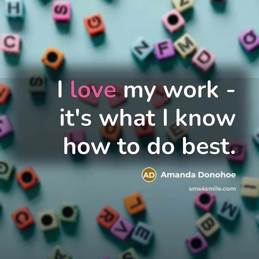 “I love my work - it's what I know how…” quote by Amanda Donohoe