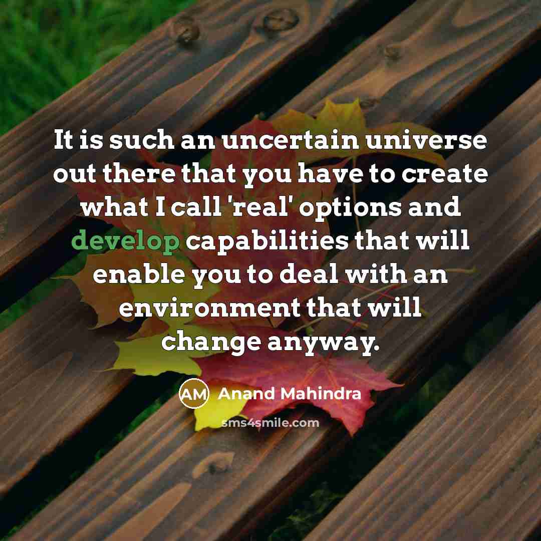 “It is such an uncertain universe out there that you…” quote by Anand Mahindra