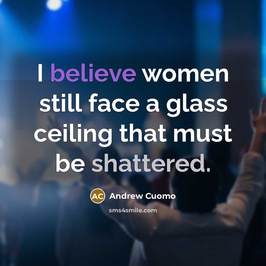 “I believe women still face a glass ceiling that must…” quote by Andrew Cuomo
