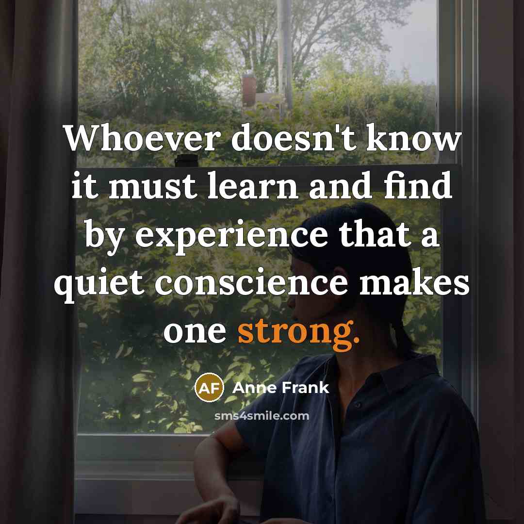 “Whoever doesn't know it must learn and find by experience…” quote by Anne Frank