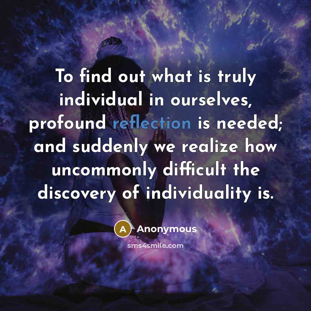 “To find out what is truly individual in ourselves, profound…” quote by Anonymous