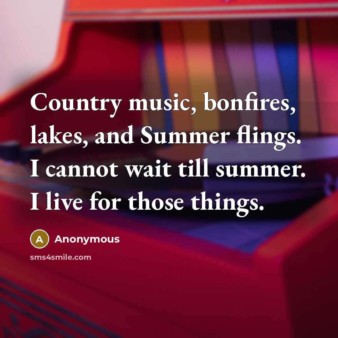 “Country music, bonfires, lakes, and Summer flings. I cannot wait…” quote by Anonymous