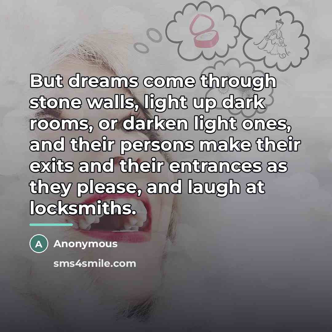 “But dreams come through stone walls, light up dark rooms,…” quote by Anonymous