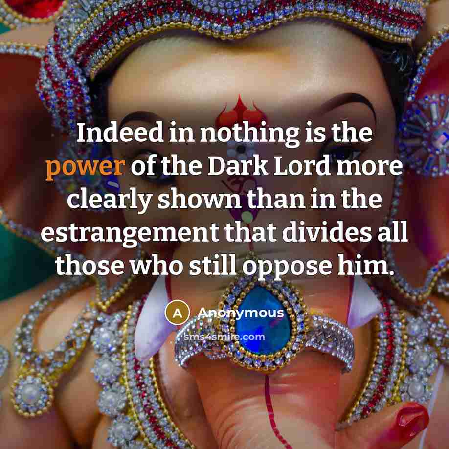 “Indeed in nothing is the power of the Dark Lord…” quote by Anonymous