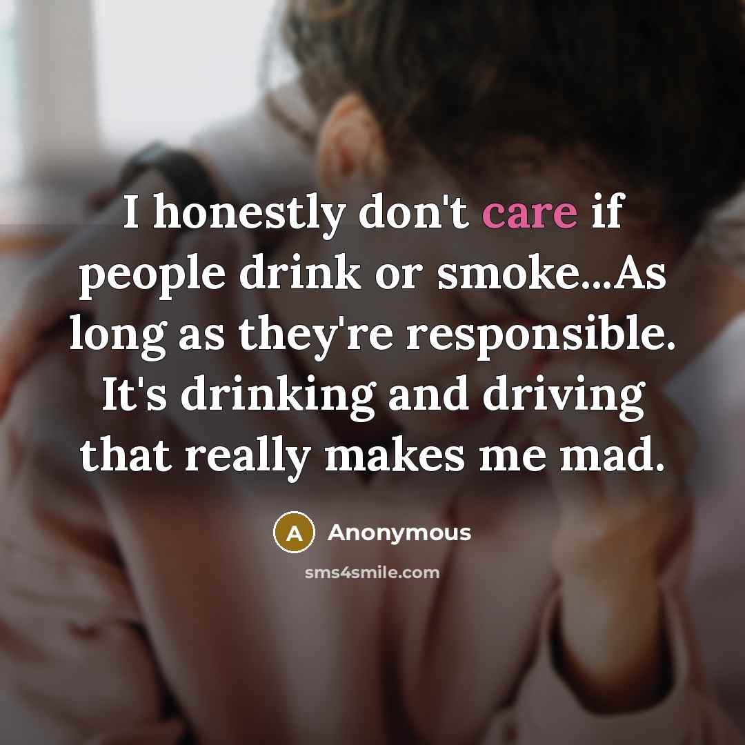 “I honestly don't care if people drink or smoke...As long…” quote by Anonymous