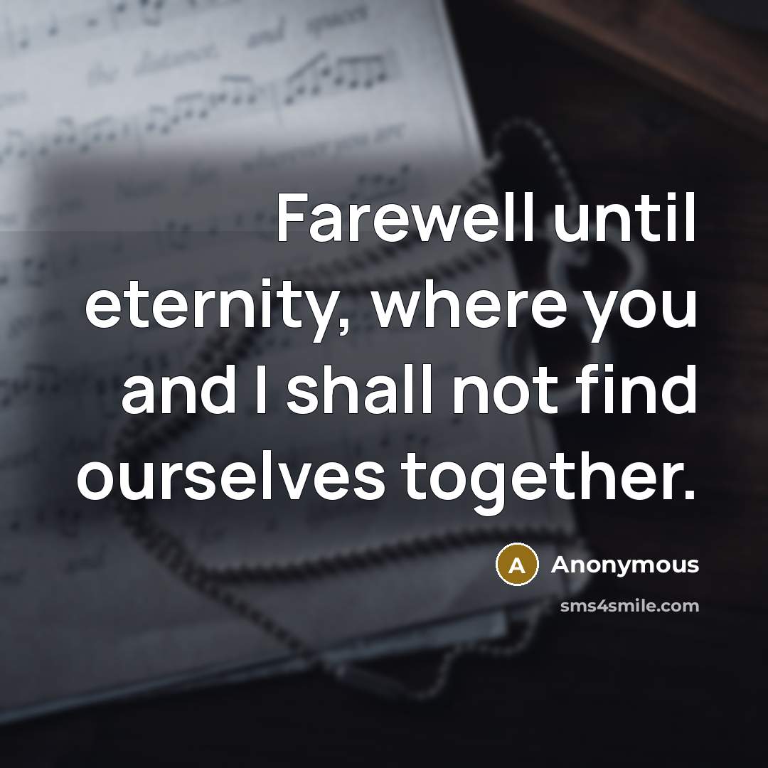 “Farewell until eternity, where you and I shall not find…” quote by Anonymous
