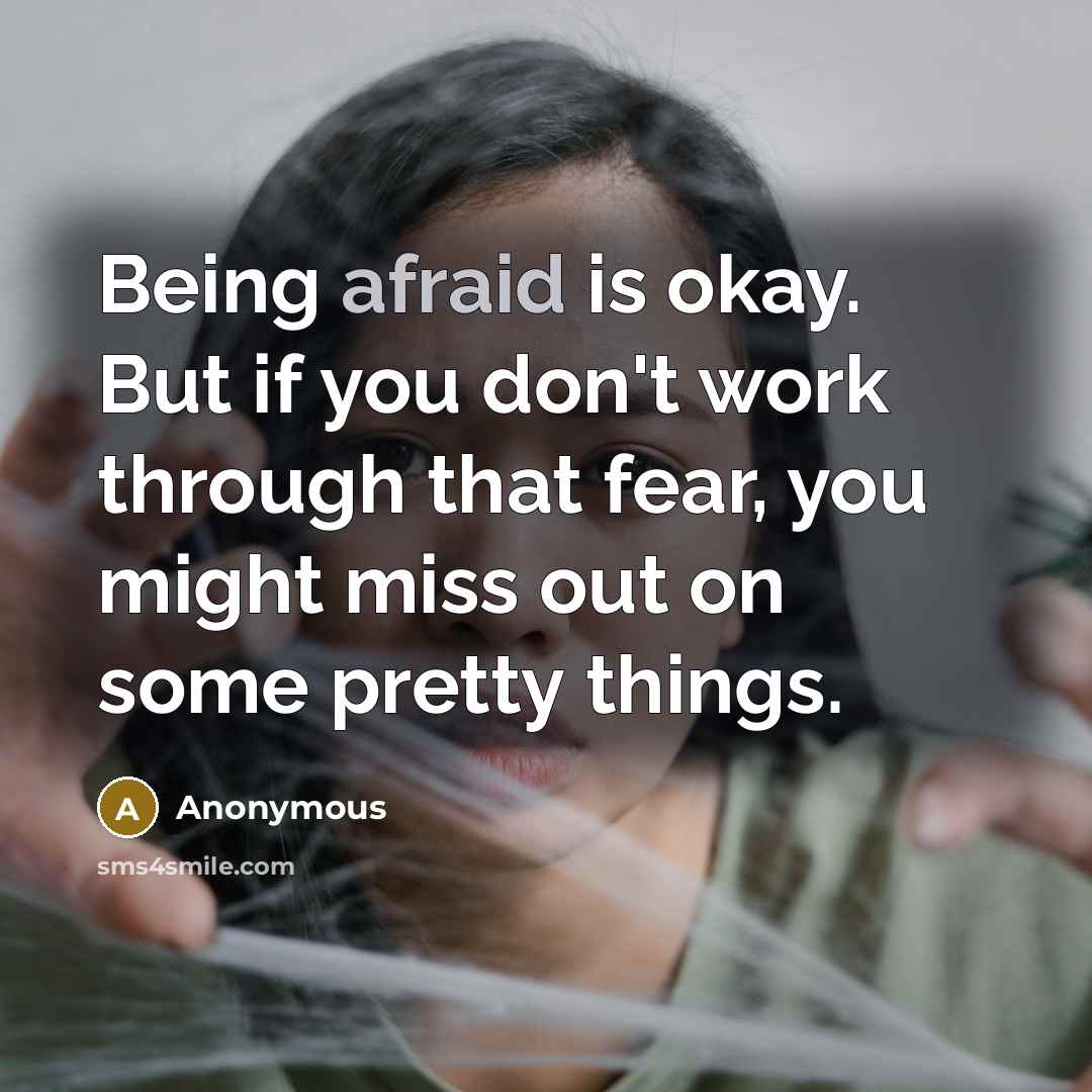 “Being afraid is okay. But if you don't work through…” quote by Anonymous