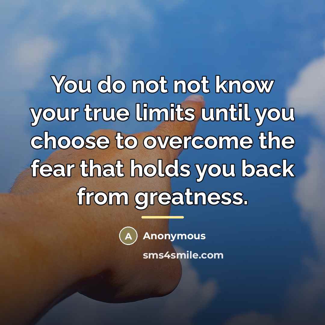 “You do not not know your true limits until you…” quote by Anonymous