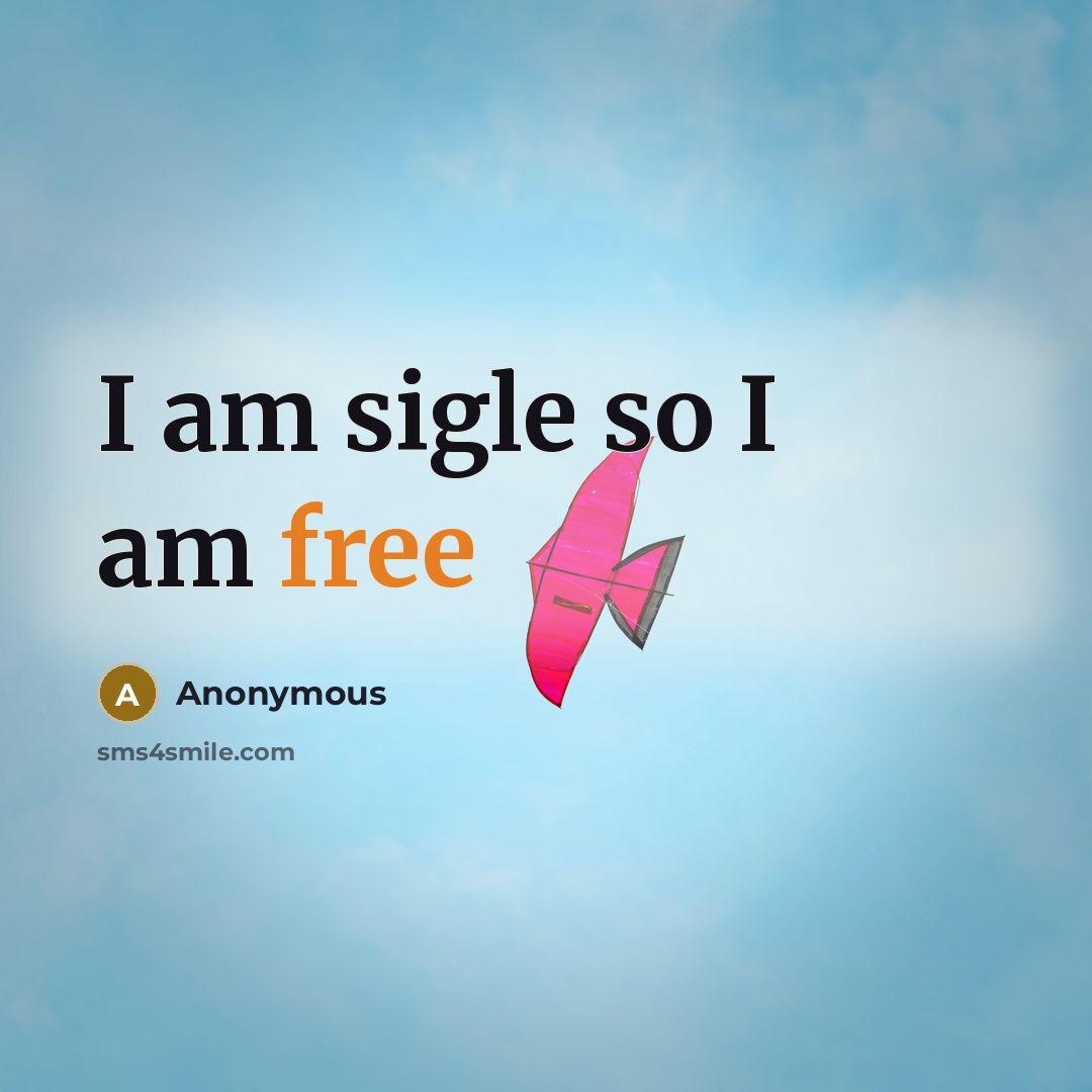 “I am sigle so I am free” quote by Anonymous