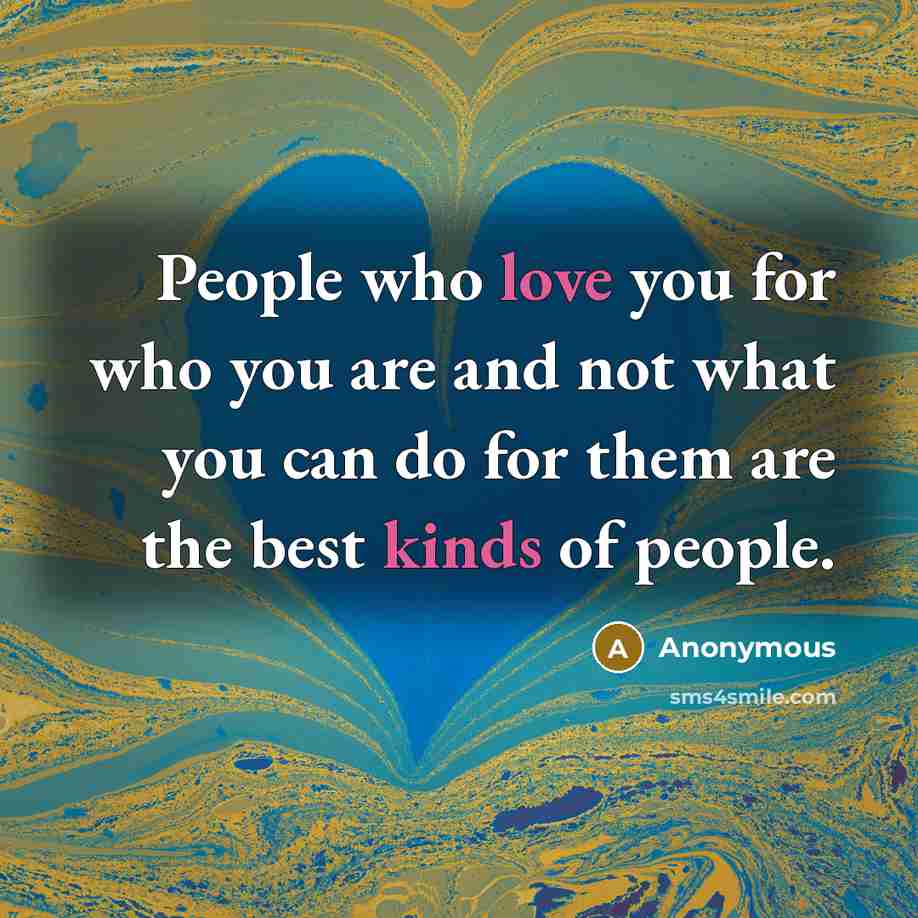 “People who love you for who you are and not…” quote by Anonymous