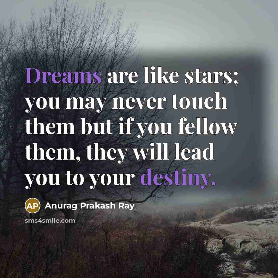 “Dreams are like stars; you may never touch them but…” quote by Anurag Prakash Ray