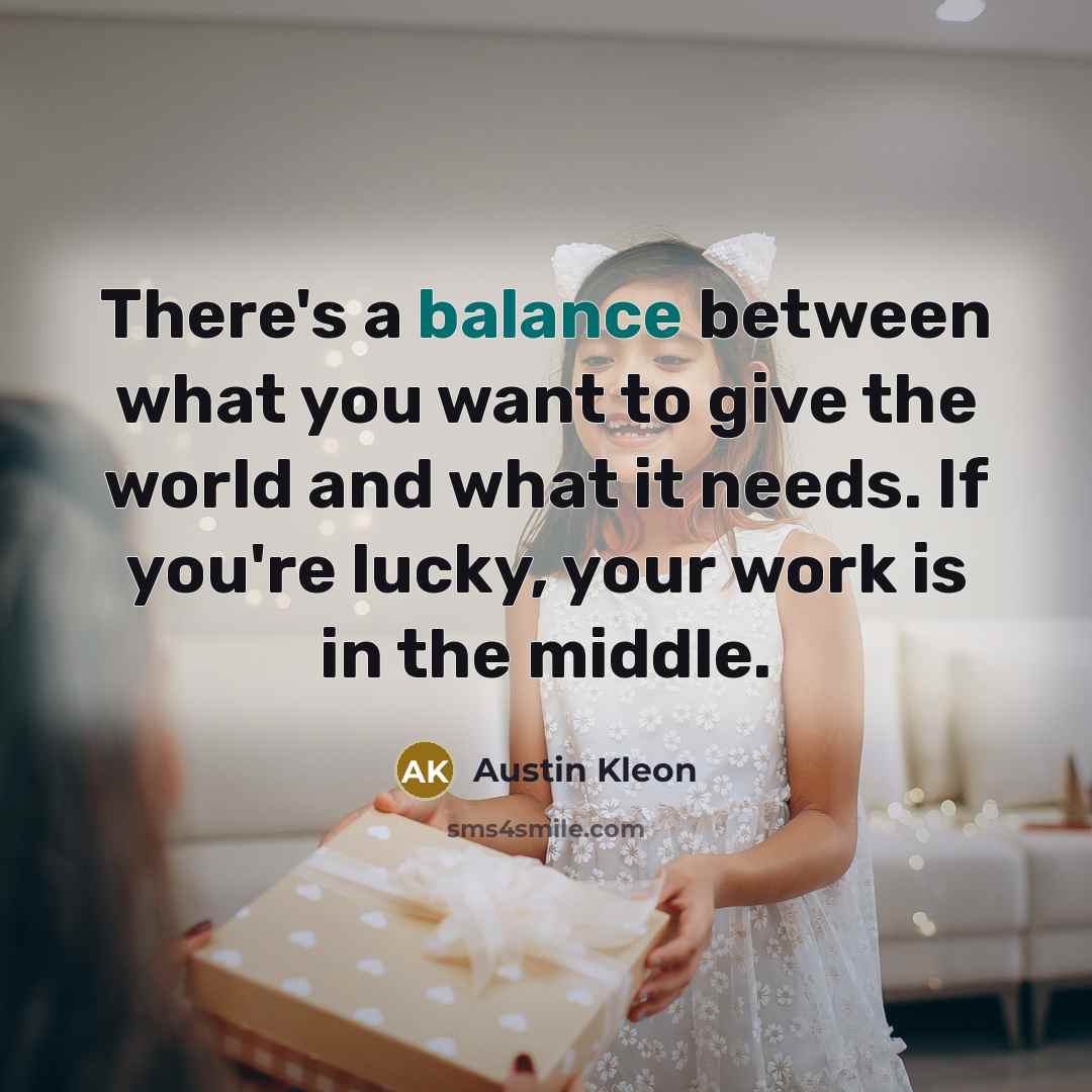 “There's a balance between what you want to give the…” quote by Austin Kleon