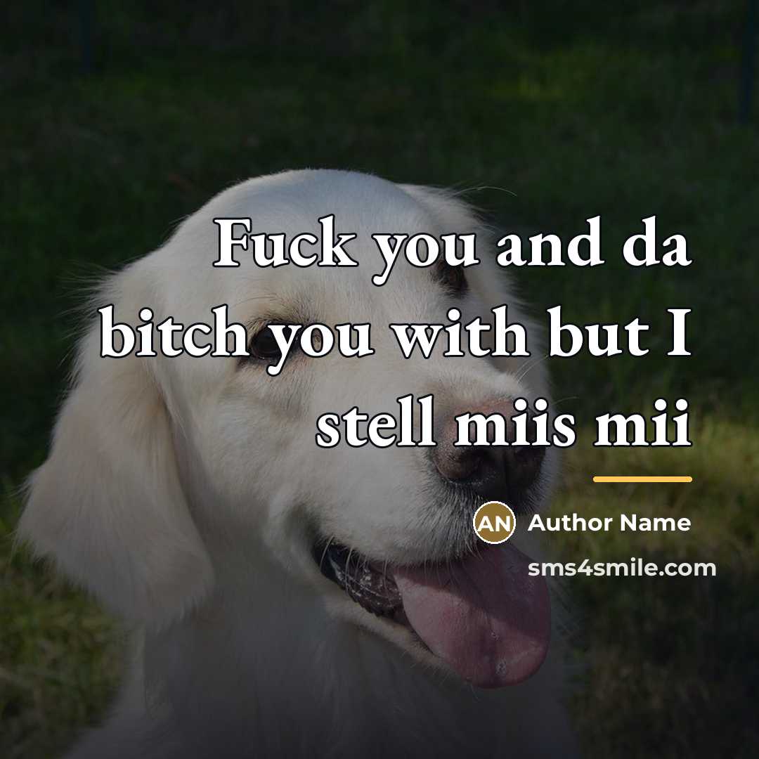 “Fuck you and da bitch you with but I stell…” quote by Author Name
