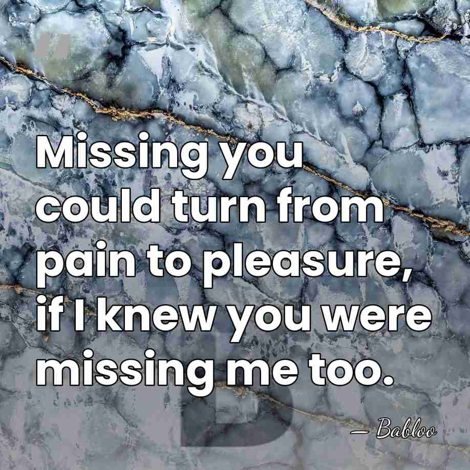 Missing you could turn from pain to pleasure, if I knew you&hellip; - Babloo
