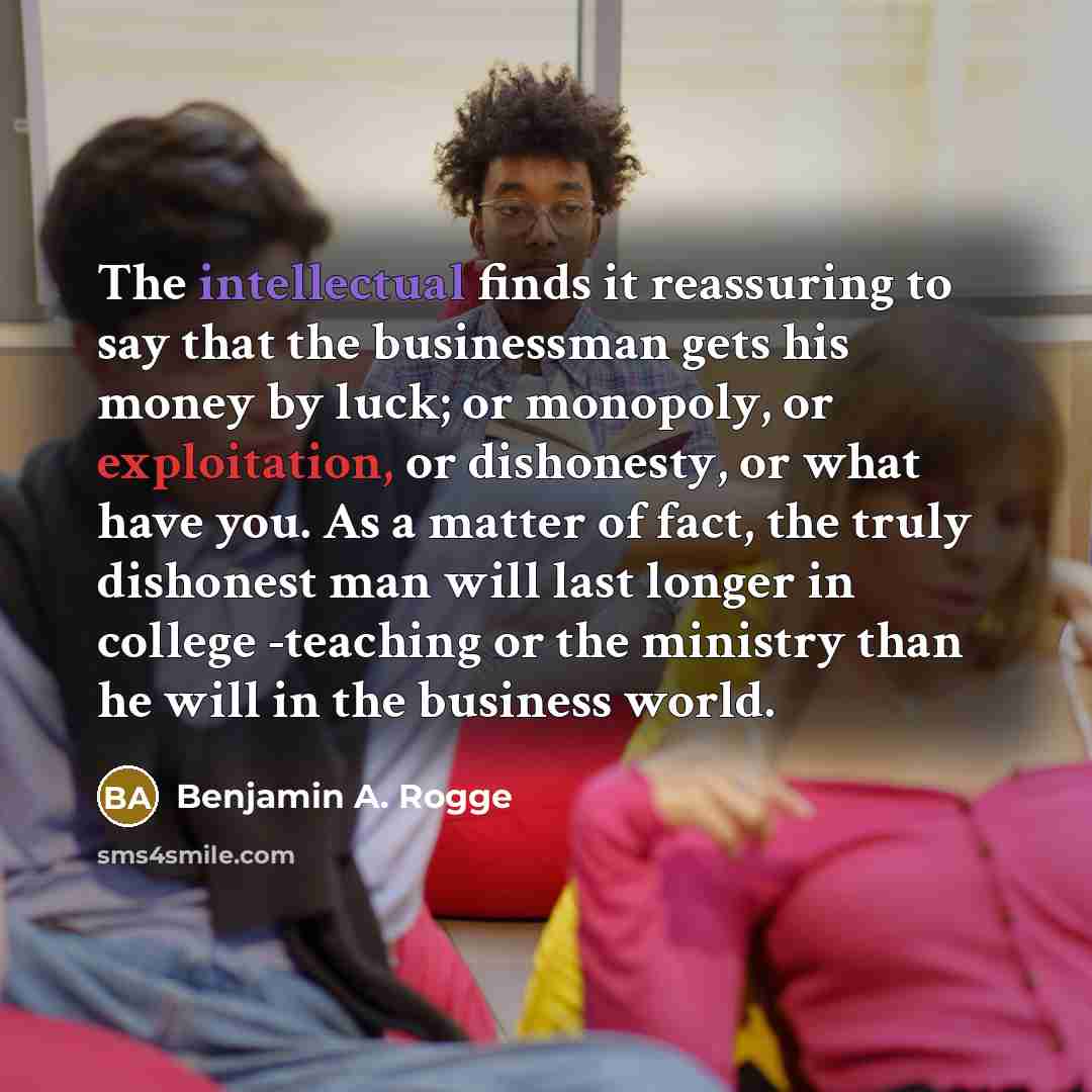 “The intellectual finds it reassuring to say that the businessman…” quote by Benjamin A. Rogge