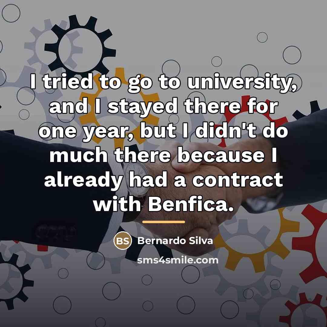 “I tried to go to university, and I stayed there…” quote by Bernardo Silva