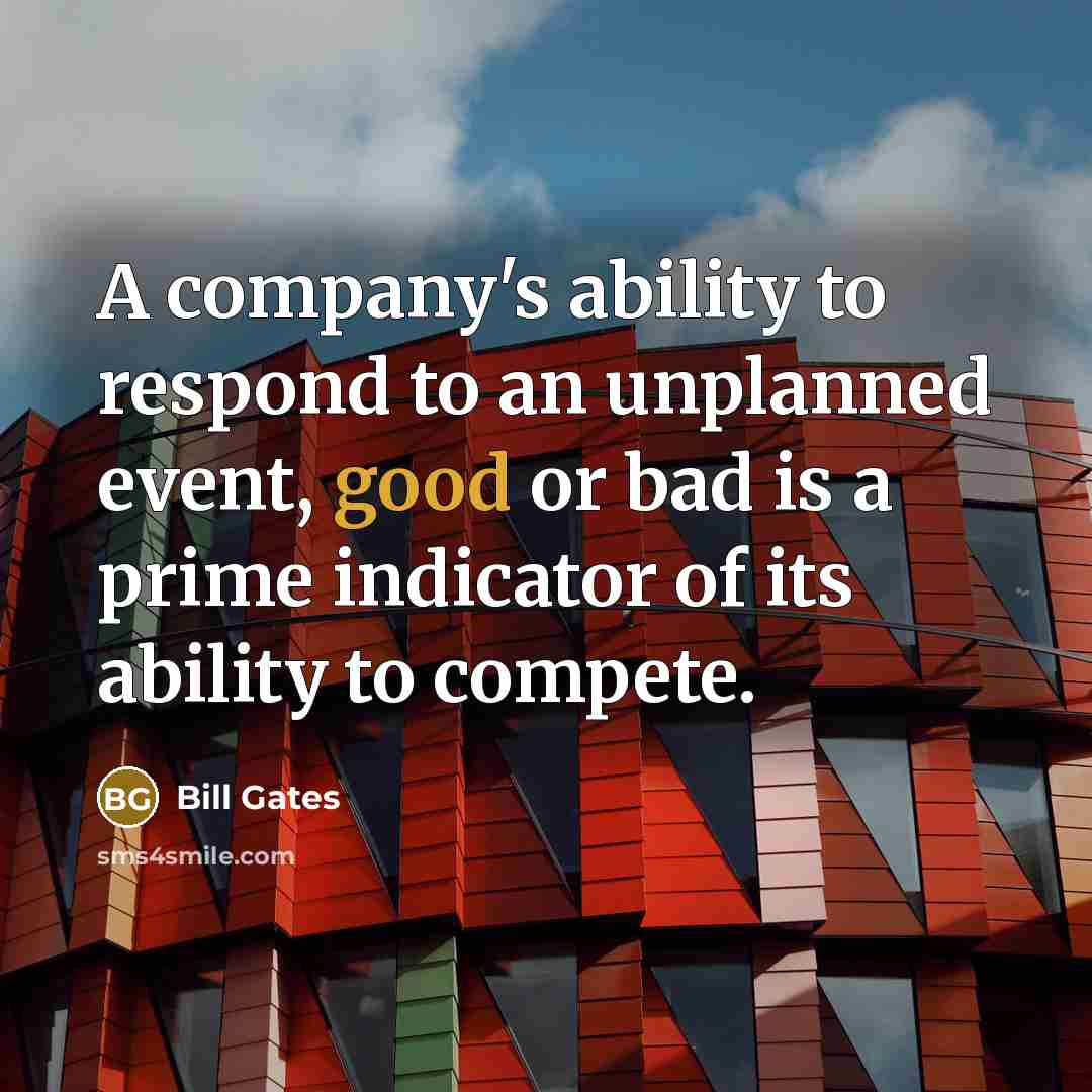 “A company's ability to respond to an unplanned event, good…” quote by Bill Gates