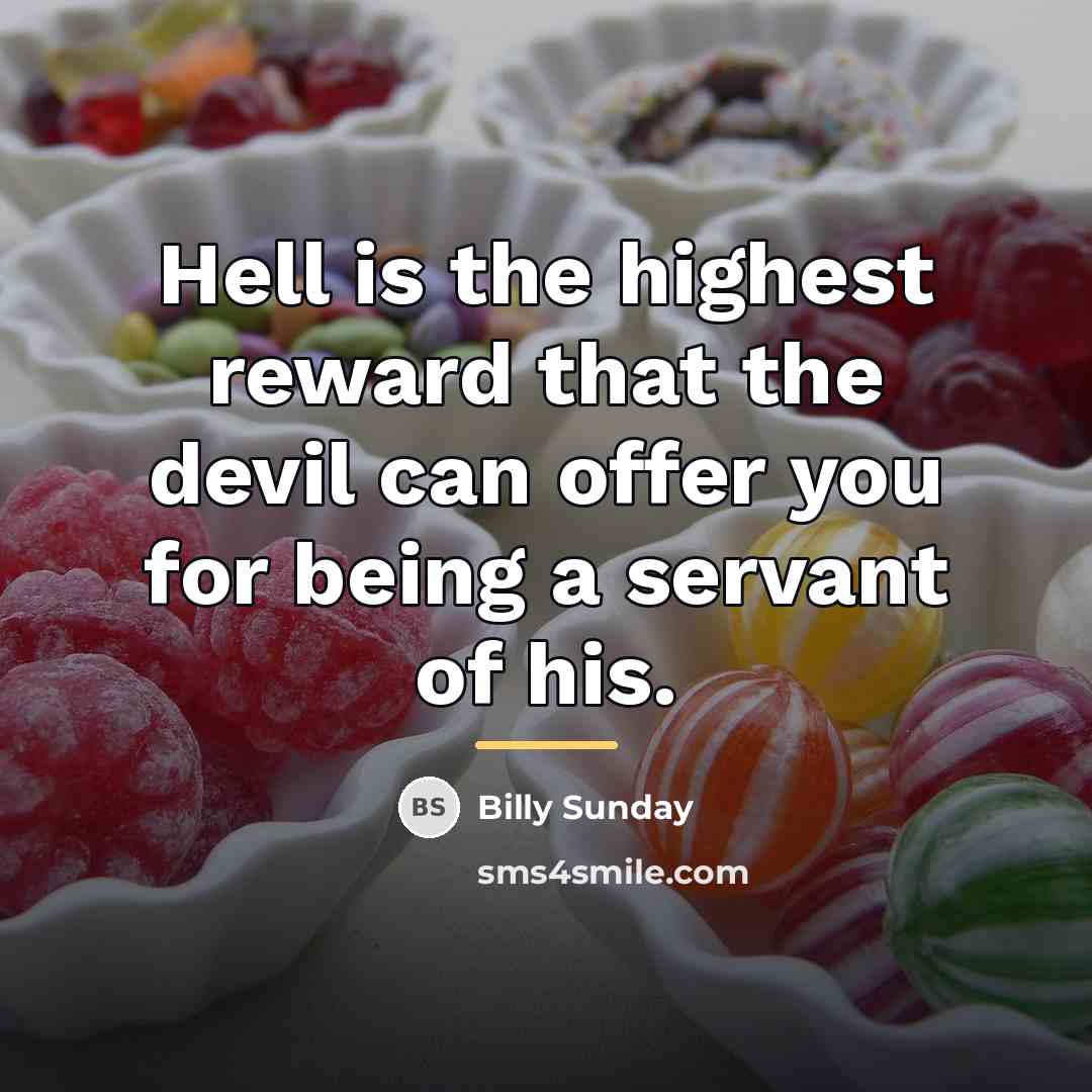 “Hell is the highest reward that the devil can offer…” quote by Billy Sunday
