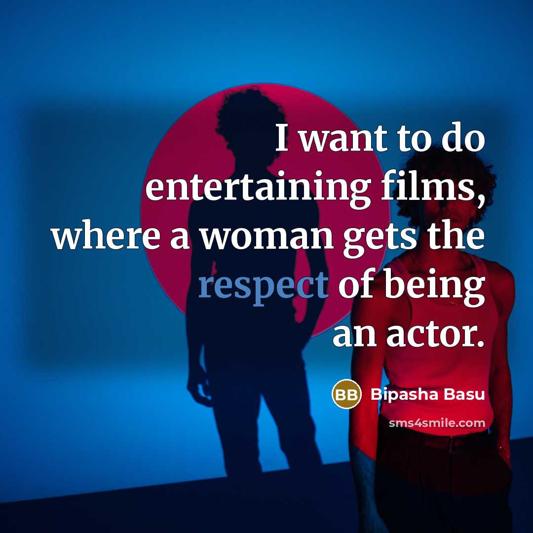 “I want to do entertaining films, where a woman gets…” quote by Bipasha Basu