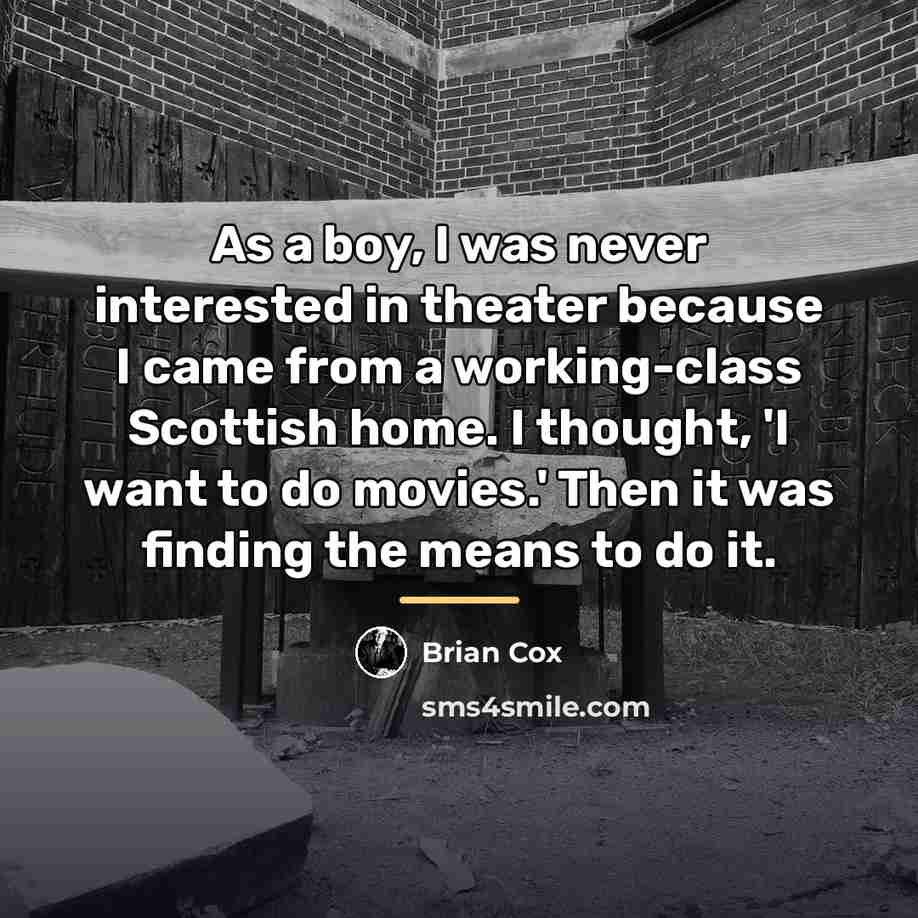 “As a boy, I was never interested in theater because…” quote by Brian Cox