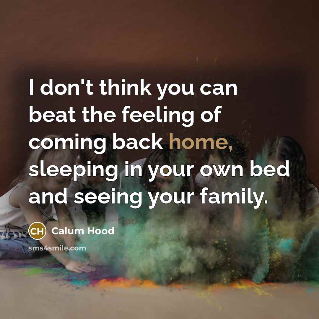 “I don't think you can beat the feeling of coming…” quote by Calum Hood