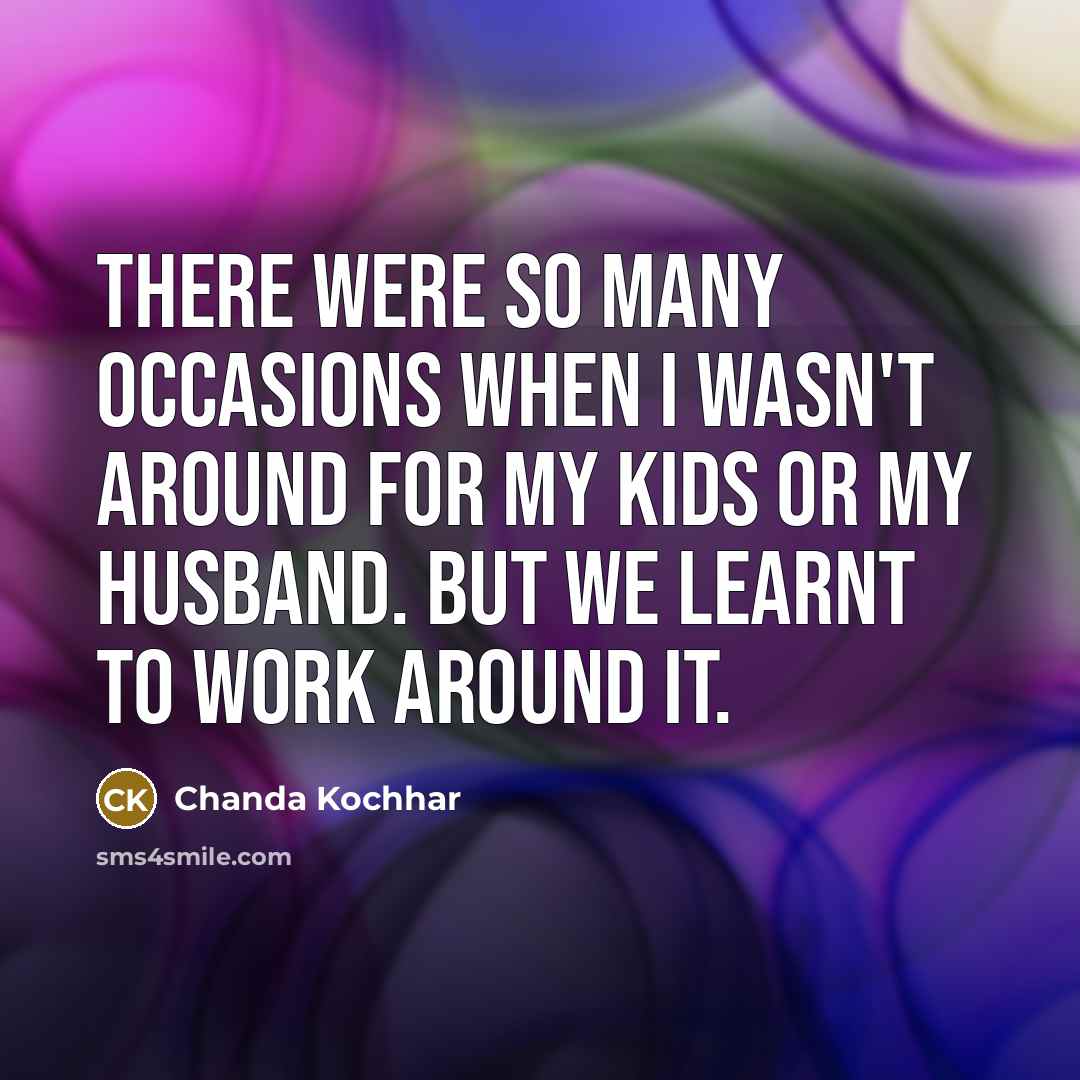 “There were so many occasions when I wasn't around for…” quote by Chanda Kochhar