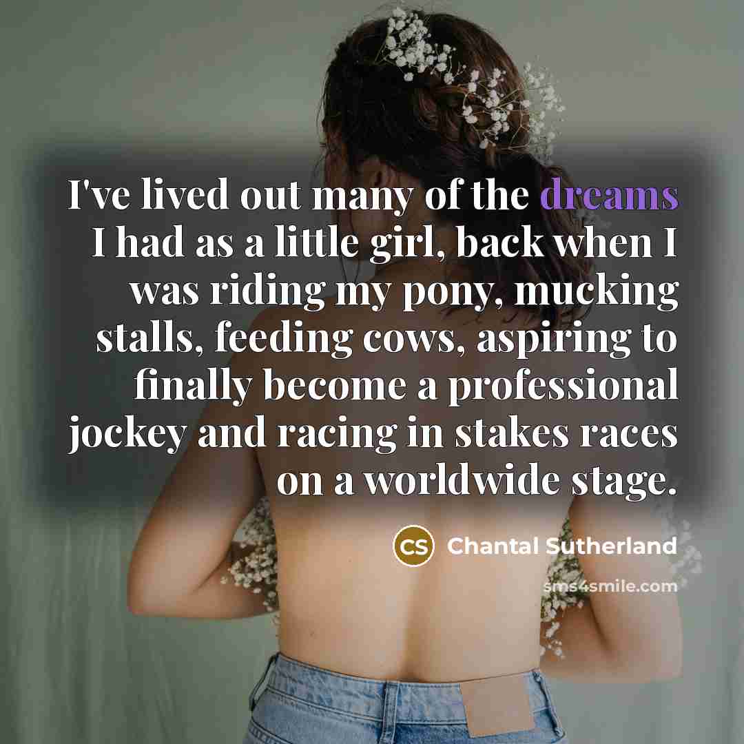“I've lived out many of the dreams I had as…” quote by Chantal Sutherland
