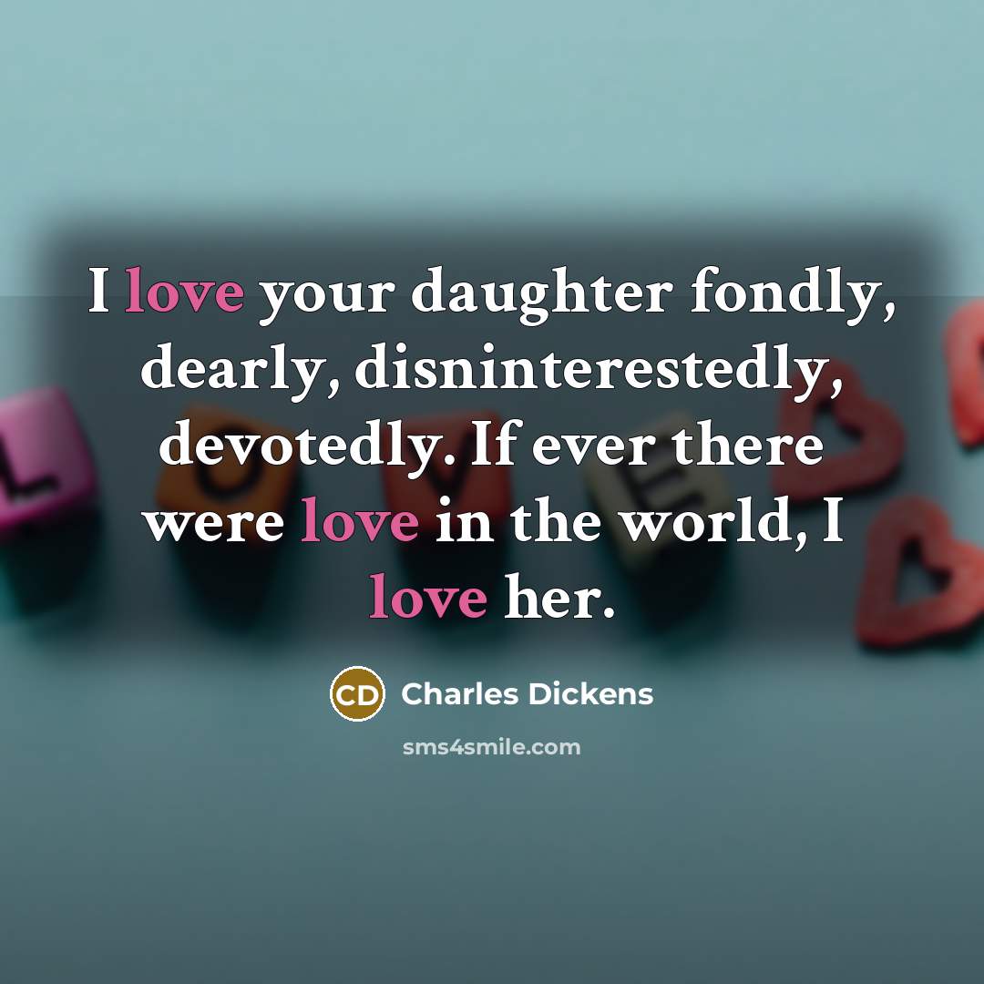 “I love your daughter fondly, dearly, disninterestedly, devotedly. If ever…” quote by Charles Dickens
