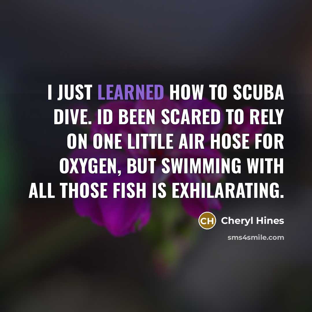 “I just learned how to scuba dive. Id been scared…” quote by Cheryl Hines
